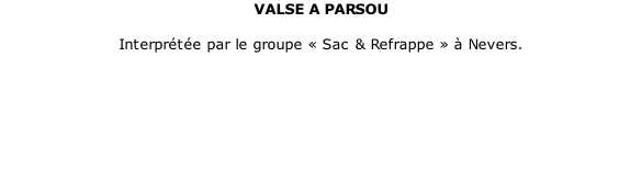 VALSE A PARSOU  Interprétée par le groupe «&nbsp;Sac & Refrappe&nbsp;» à Nevers.